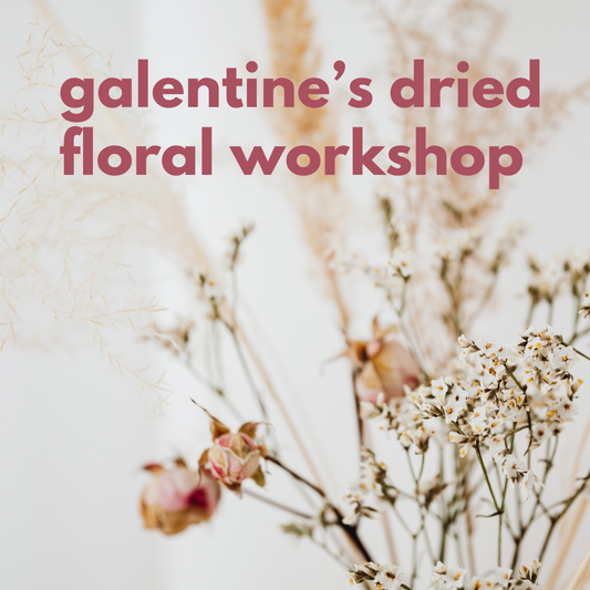 Galentine’s Dried Floral Workshop